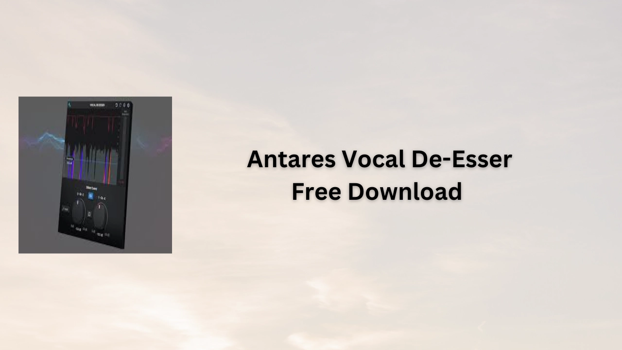 Antares Vocal De-Esser Free Download