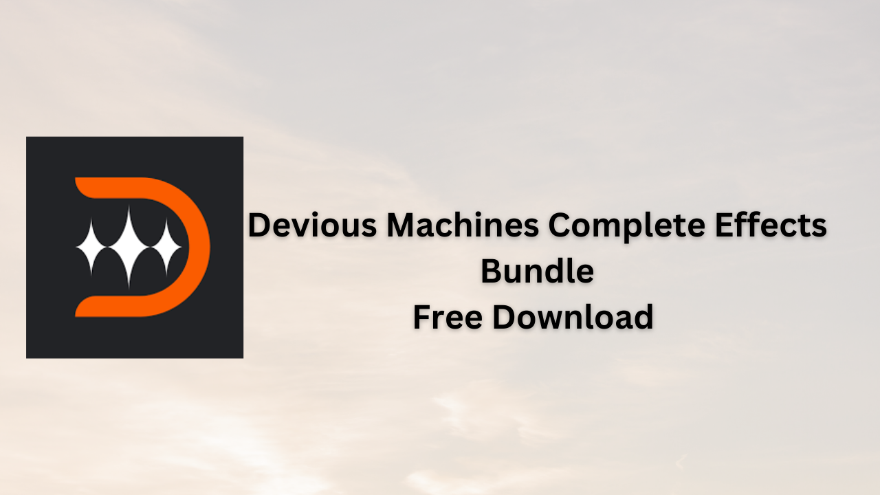 Devious Machines Complete Effects Bundle Free Download