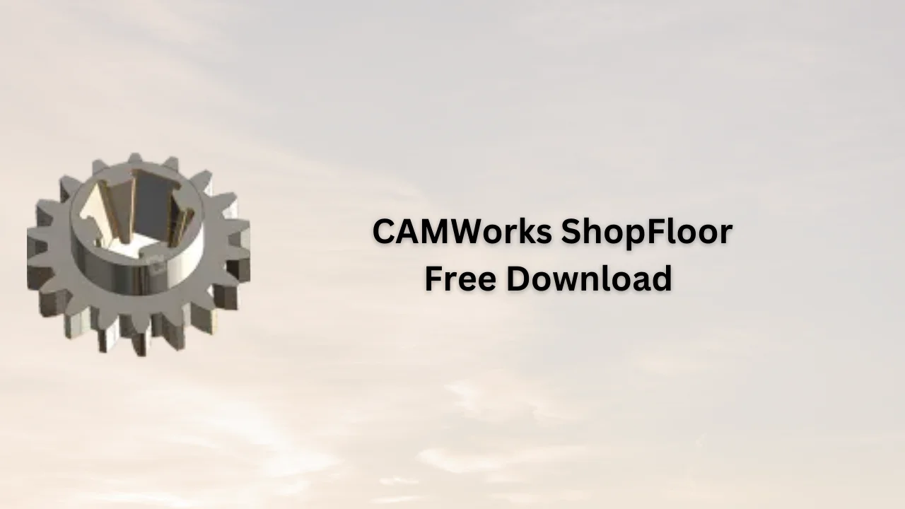 CAMWorks ShopFloor 2024 Free Download