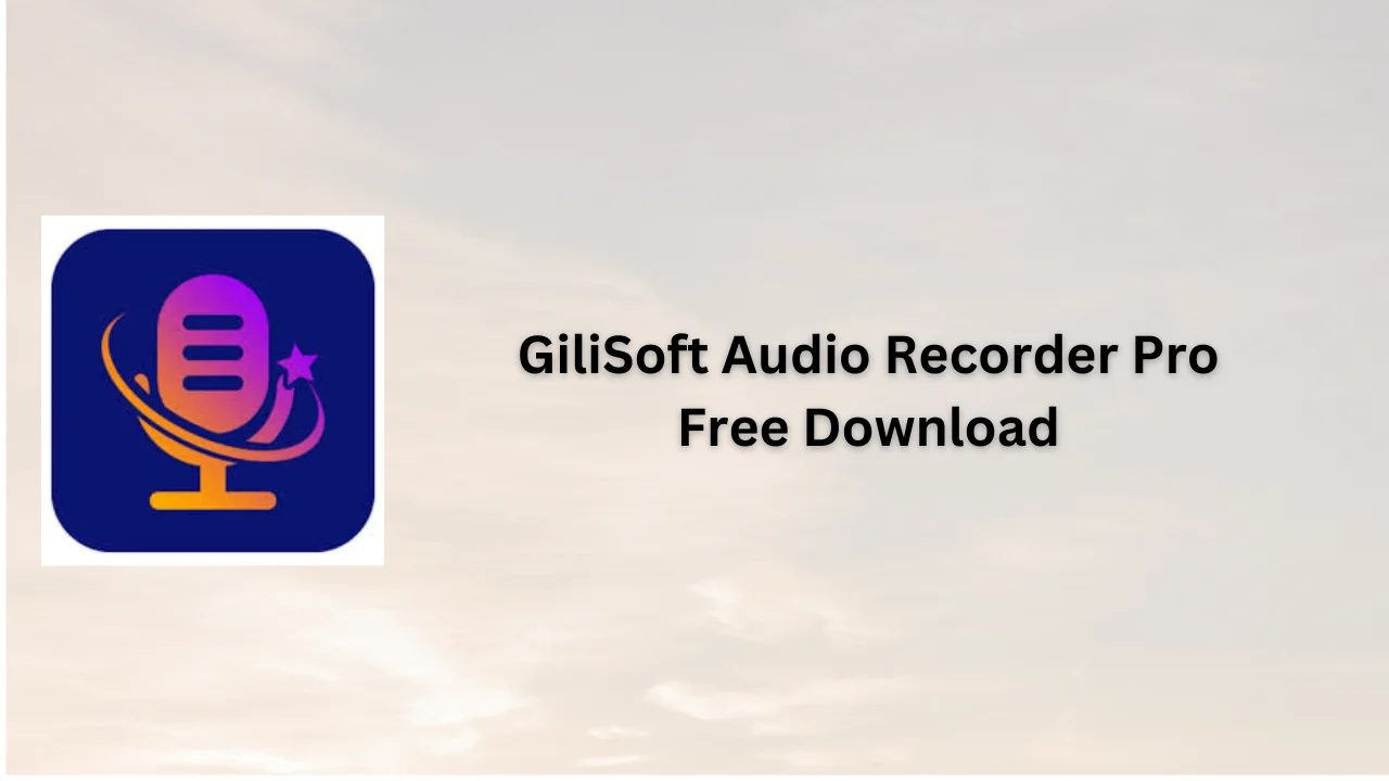 GiliSoft Audio Recorder Pro Free Download