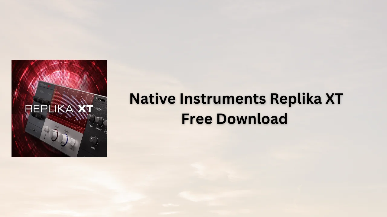 Native Instruments Replika XT Free Download