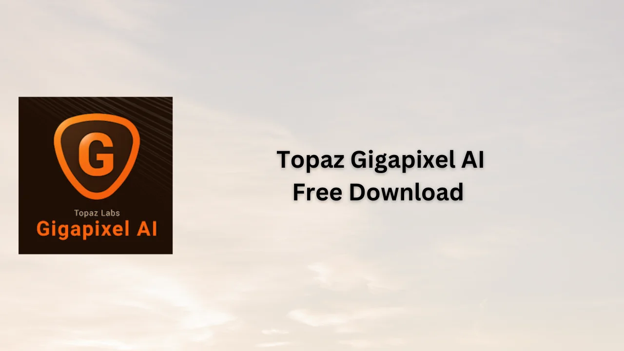 Topaz Gigapixel AI Free Download