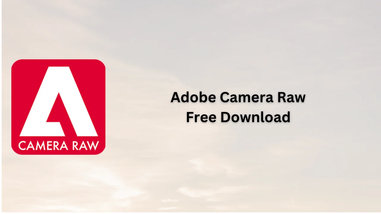 Adobe Camera Raw Free Download