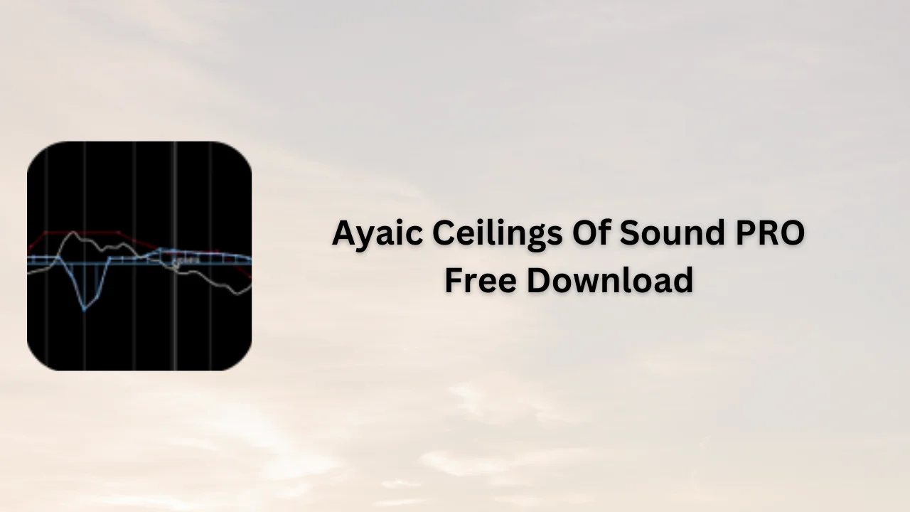 Ayaic Ceilings Of Sound PRO Free Download