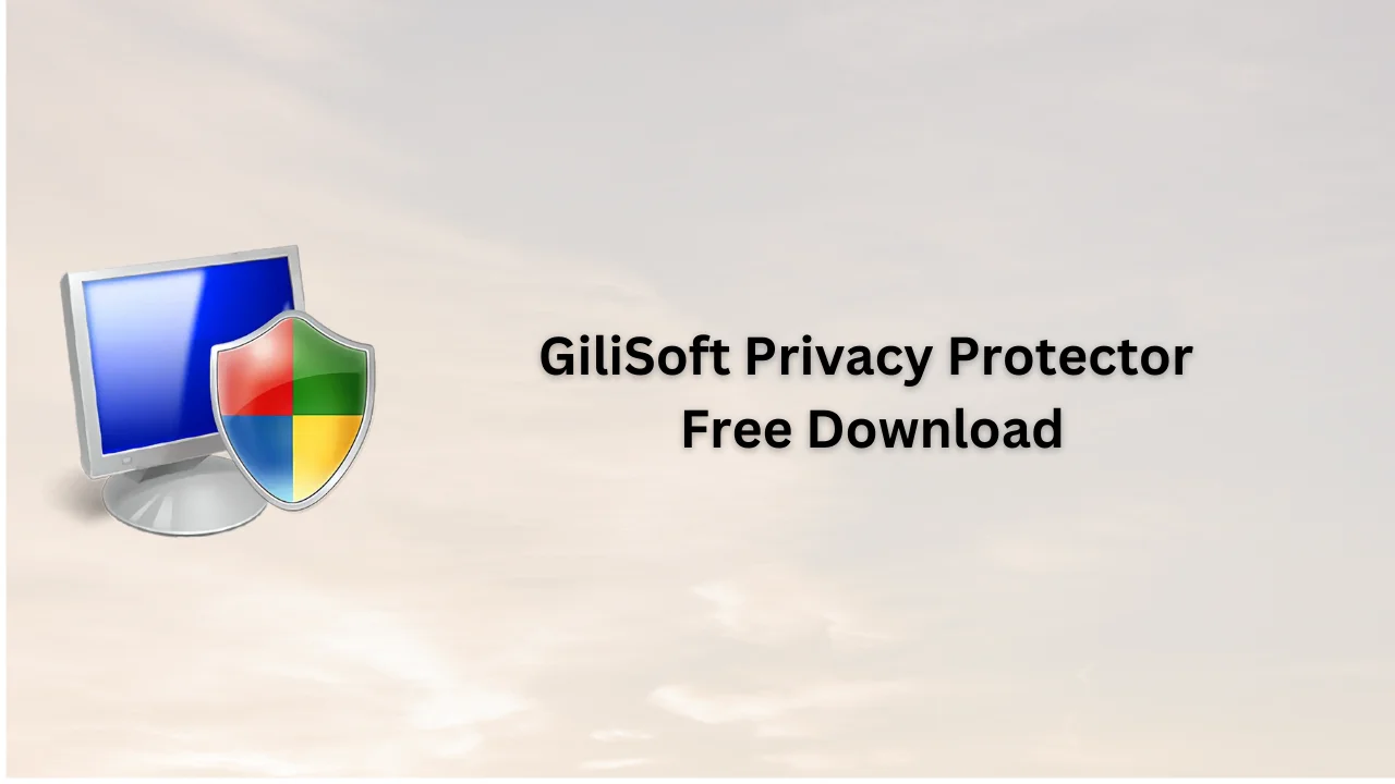 GiliSoft Privacy Protector Free Download