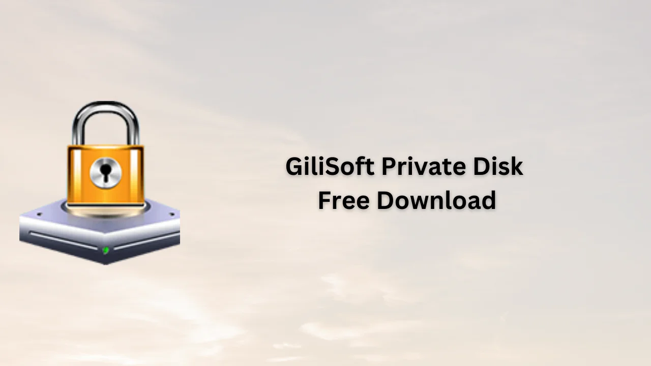 GiliSoft Private Disk Free Download