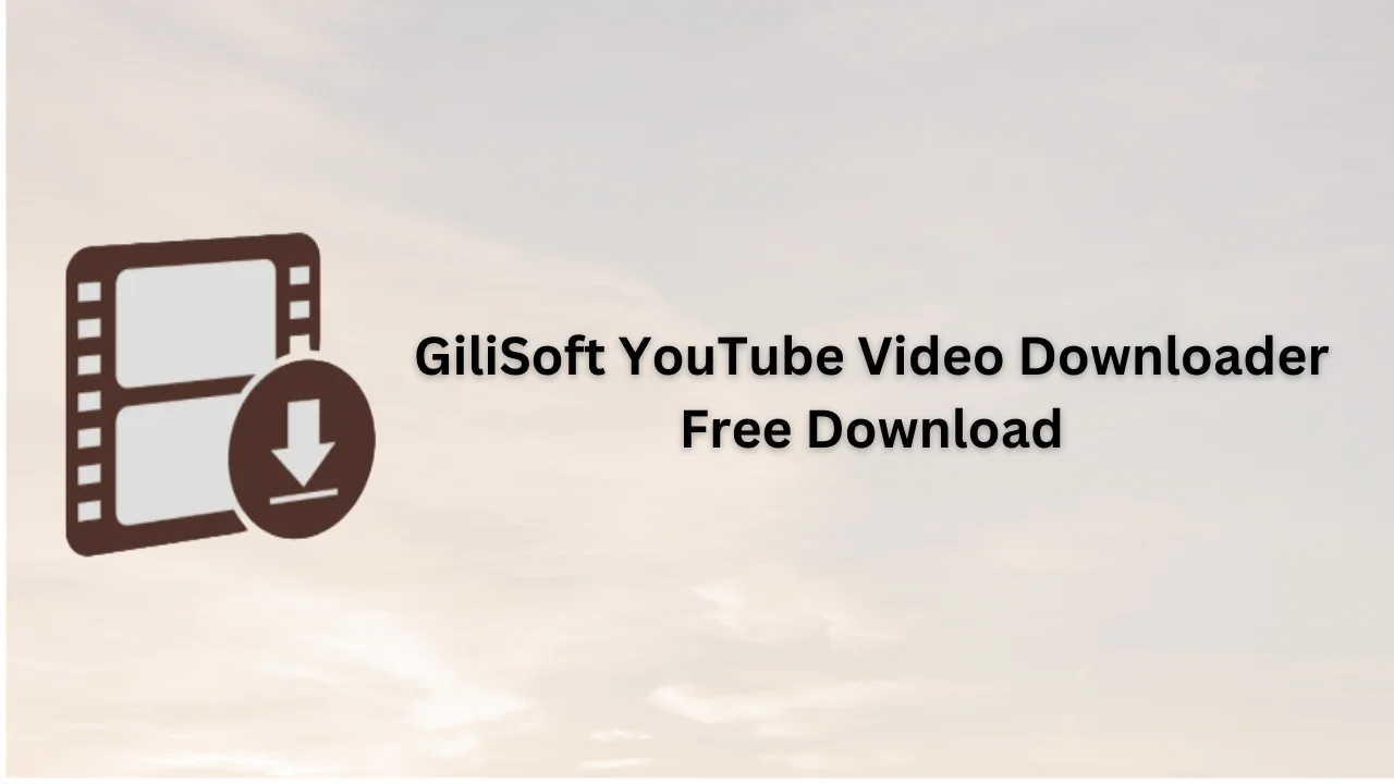 GiliSoft Youtube Video Downloader Free Download