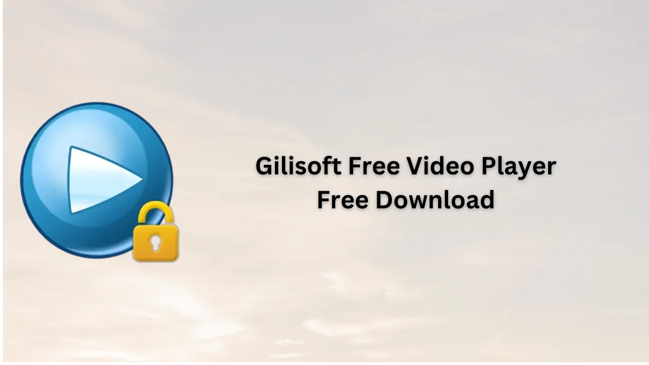 Gilisoft Free Video Player Free Download