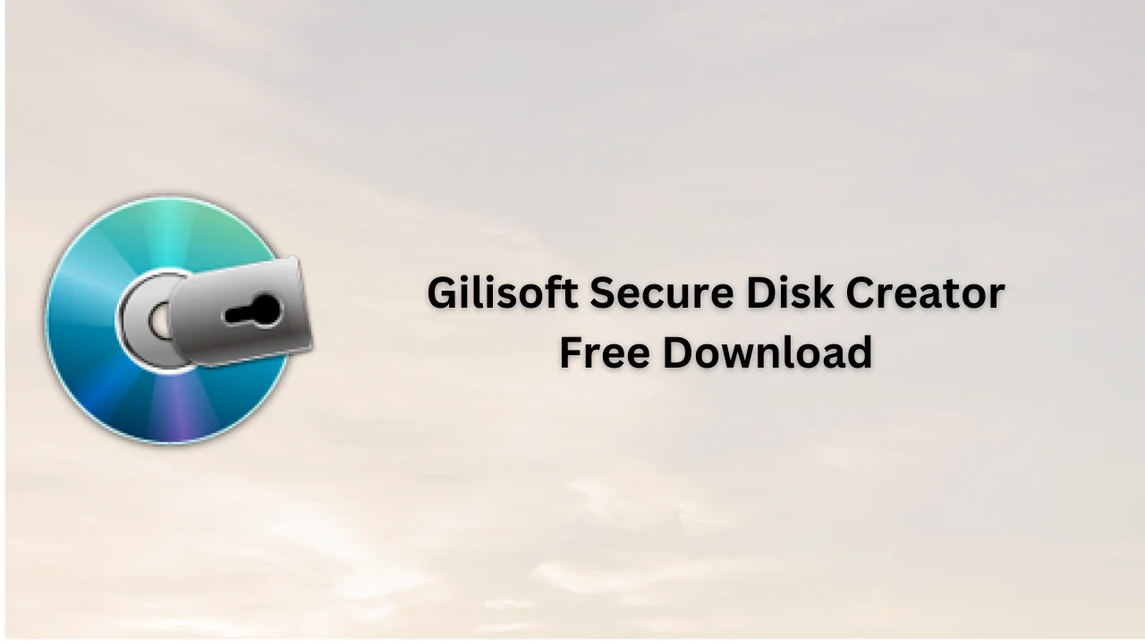 Gilisoft Secure Disk Creator Free Download