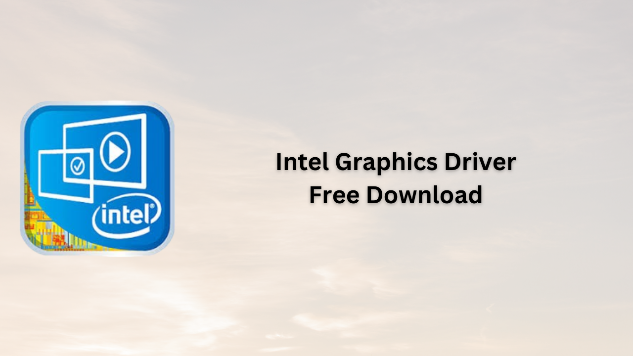 Intel Graphics Driver Free Download