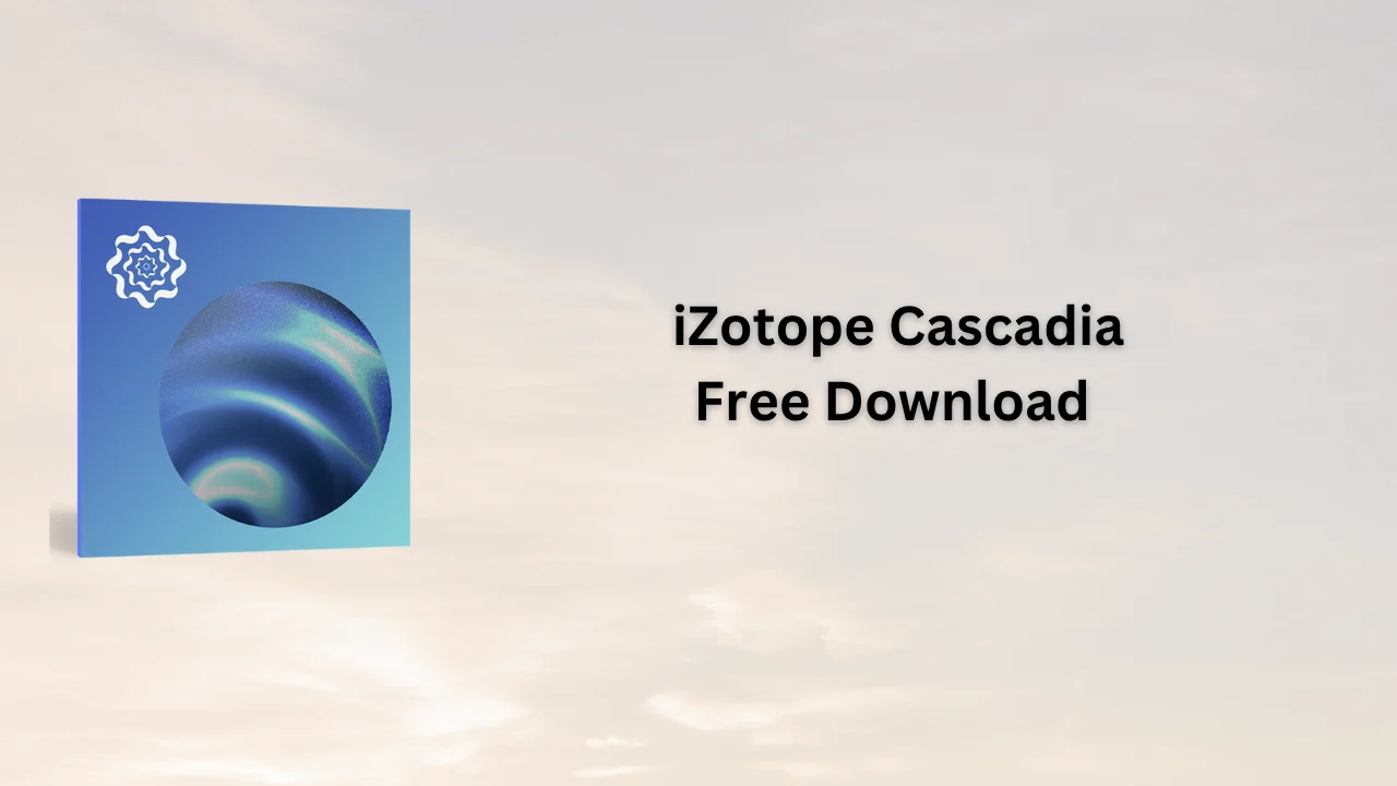 iZotope Cascadia Serial Key