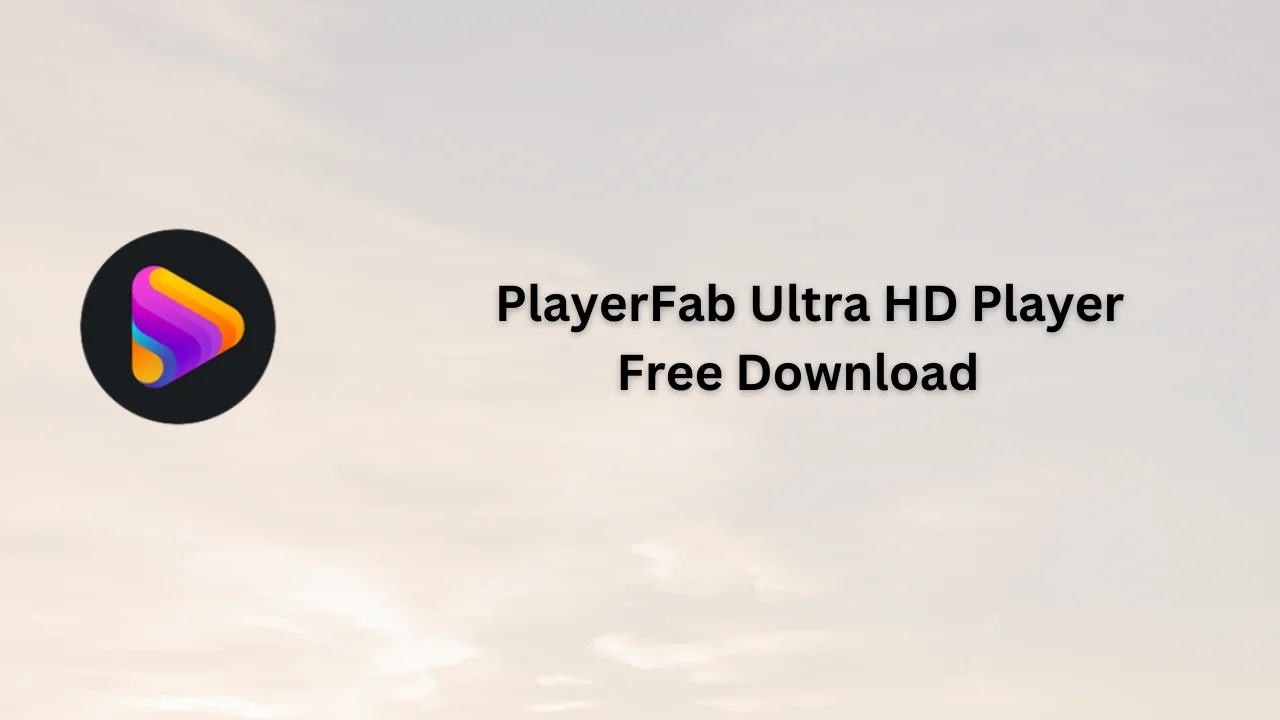 PlayerFab Ultra HD Player Serial Key